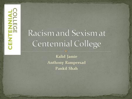 Kalid Jamie Anthony Rampersad Pankil Shah. “Racism” A belief or doctrine that inherent differences among the various human races determine cultural or.