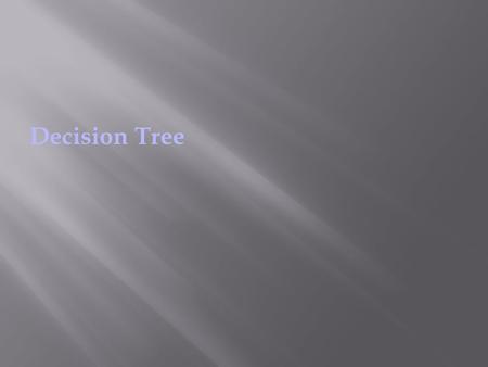 Decision Tree. Requires the nurse to:  validate and organize data.  look for patterns and relationships.  transfer knowledge from one situation to.