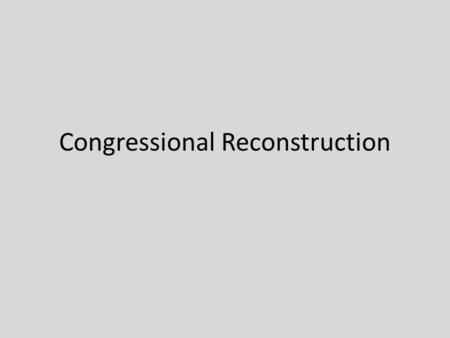 Congressional Reconstruction. Congressional reconstruction When Mississippi and other southern states refused to ratify the 14 th Amendment, Congress.