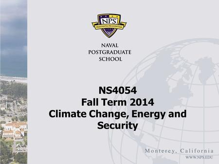 NS4054 Fall Term 2014 Climate Change, Energy and Security.