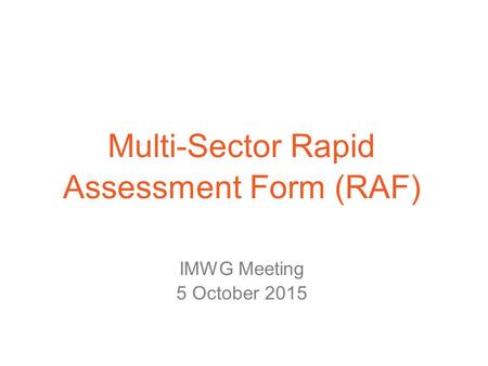 Multi-Sector Rapid Assessment Form (RAF) IMWG Meeting 5 October 2015.