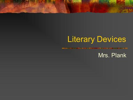 Literary Devices Mrs. Plank. Similes Similes compare to unlike things using certain phrases. Pay close attention to the videos for the true definition.