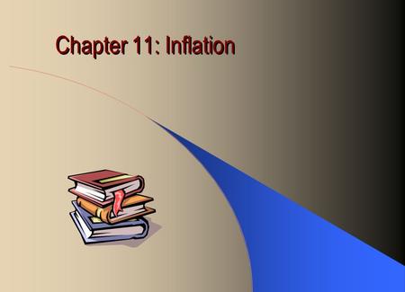 Chapter 11: Inflation. Inflation A continuous rise of the general price level General price level is measured by the Consumer Price Index (CPI): The weighted.