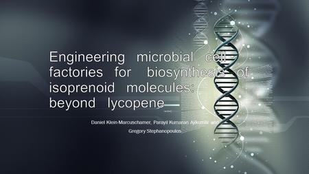 Engineering microbial cell factories for biosynthesis of isoprenoid molecules: beyond lycopene Daniel Klein-Marcuschamer, Parayil Kumaran.