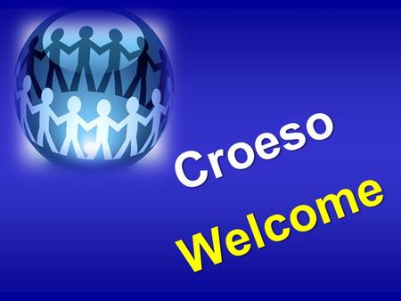 Croeso Welcome. Working with Groups - a brief introduction to facilitation.