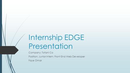 Internship EDGE Presentation Company: Tofani Co Position: Junior Intern: Front End Web Developer Faye Omar.