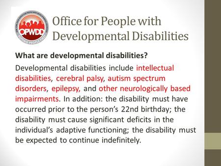 Office for People with Developmental Disabilities What are developmental disabilities? Developmental disabilities include intellectual disabilities, cerebral.