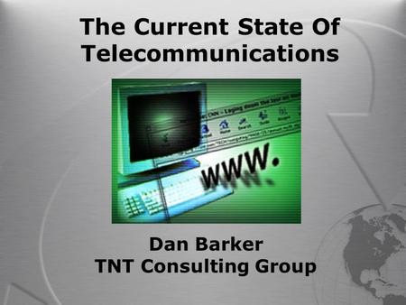 1 1084_06F9_c3 © 1999, Cisco Systems, Inc. The Current State Of Telecommunications Dan Barker TNT Consulting Group.