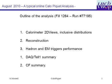 S.MonteilCaloPiquet1 August 2010 – A typical online Calo Piquet Analysis - Outline of the analysis (Fill 1264 – Run #77195) 1. Calorimeter 2DViews, inclusive.