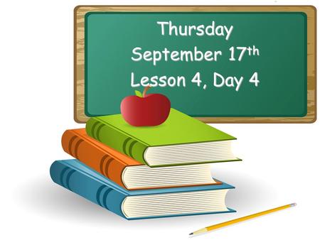 Thursday September 17 th Lesson 4, Day 4. Objective: To listen and respond appropriately to oral communication. Question of the Day: What if roosters.