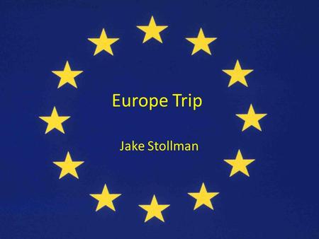 Europe Trip Jake Stollman. England major/important city: London important physical feature: Thames River historical site: Churchill Museum major tourist.