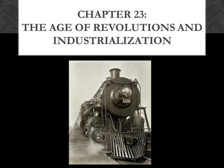 Chapter 23: The Age of Revolutions and Industrialization