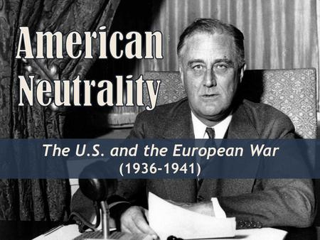 The U.S. and the European War ( )