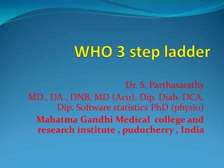 Dr. S. Parthasarathy MD., DA., DNB, MD (Acu), Dip. Diab. DCA, Dip. Software statistics PhD (physio) Mahatma Gandhi Medical college and research institute,