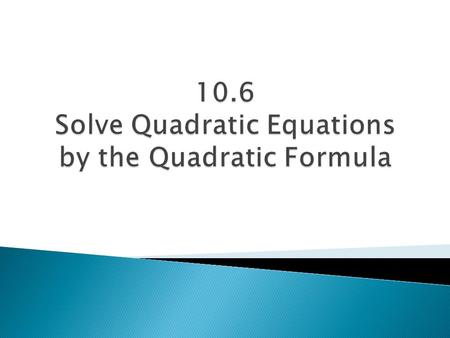 Quadratic Formula  9slciqM&feature=fvst&safety_mode=tru e&persist_safety_mode=1 Double click on the hyperlink below.