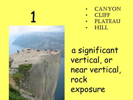 1 a significant vertical, or near vertical, rock exposure Canyon Cliff Plateau Hill.