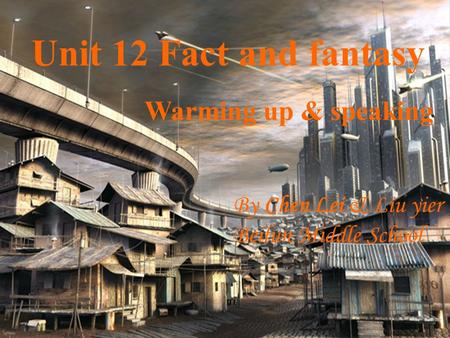 Unit 12 Fact and fantasy Warming up & speaking By Chen Lei & Liu yier Beilun Middle School.