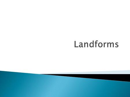 Landforms.