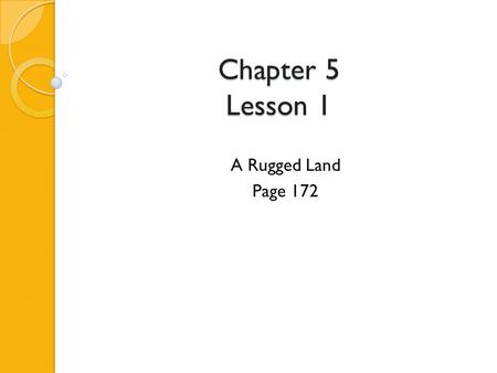 Chapter 5 Lesson 1 A Rugged Land Page 172. Isthmus Narrow strip of land that connects two larger land areas.