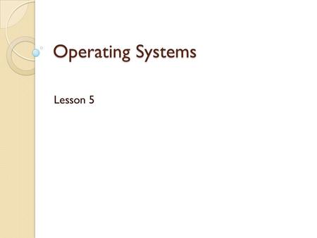 Operating Systems Lesson 5. Plan Memory Management ◦ Memory segments types ◦ Processes & Memory ◦ Virtual Memory ◦ Virtual Memory Management ◦ Swap File.