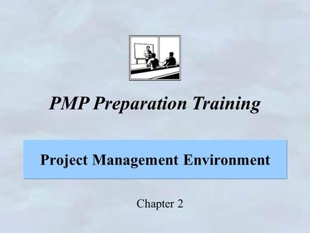 Project Management Environment Chapter 2 PMP Preparation Training.