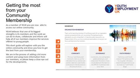 Getting the most from your Community Membership As a member of YEUK you are now able to access our online community. YEUK believes that one of its biggest.