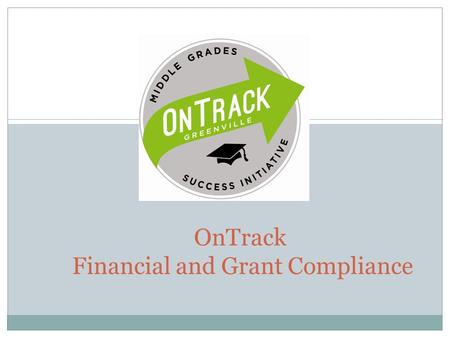 OnTrack Financial and Grant Compliance. Welcome The OnTrack Policies and Procedures is a draft and a living document. It may be changed based on UWGC.