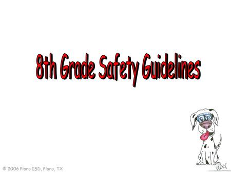 © 2006 Plano ISD, Plano, TX. No Horseplay or Fooling around in the laboratory!