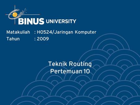 Teknik Routing Pertemuan 10 Matakuliah: H0524/Jaringan Komputer Tahun: 2009.