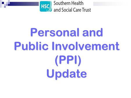 Personal and Public Involvement (PPI) Update. Progress Update Baseline mapping of PPI activity across the Trust completed Draft Strategic Action Plan.