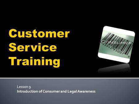 Lesson 9 Introduction of Consumer and Legal Awareness.