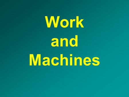 Work and Machines.