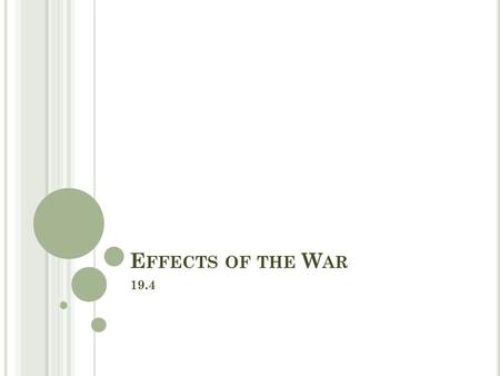 E FFECTS OF THE W AR 19.4. O BJECTIVES Describe the problems Americans faced immediately after the war. Analyze how these problems contributed to the.