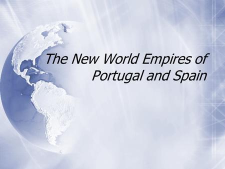 The New World Empires of Portugal and Spain. The Treaty of Tordesillas  Columbus’s voyage intensified rivalry between Portugal and Spain  Both countries.