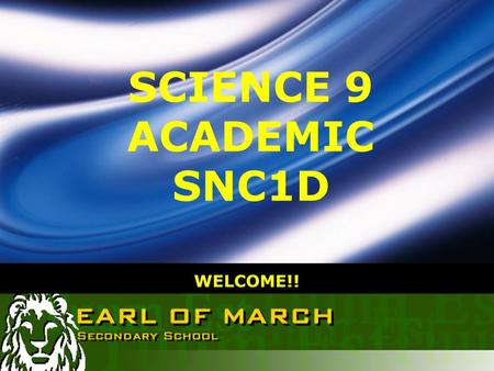 LOGO WELCOME!! SCIENCE 9 ACADEMIC SNC1D. Learning Goals for Today  Identify your Science teacher and know her responsibilities  Know what our course.