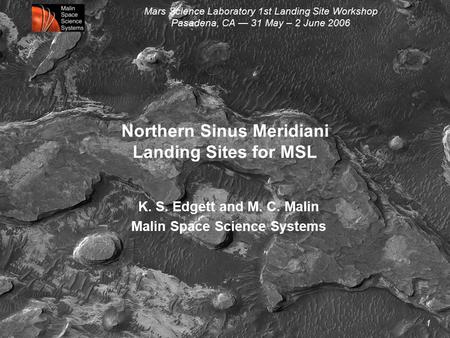 Mars Science Laboratory 1st Landing Site Workshop Pasadena, CA — 31 May – 2 June 2006 1 Northern Sinus Meridiani Landing Sites for MSL K. S. Edgett and.