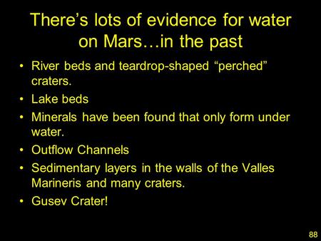 1 There’s lots of evidence for water on Mars…in the past River beds and teardrop-shaped “perched” craters. Lake beds Minerals have been found that only.