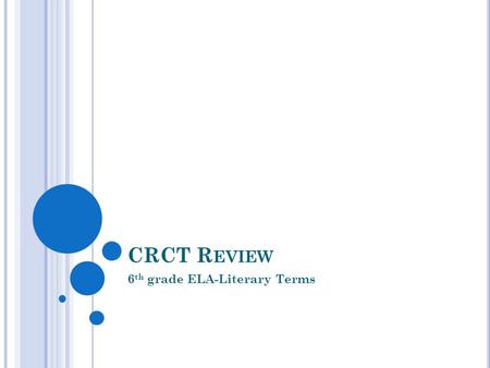 CRCT R EVIEW 6 th grade ELA-Literary Terms. L ITERARY T ERMS Genre: a genre is a type of literature or writing. (we also talk about music and movie genres)