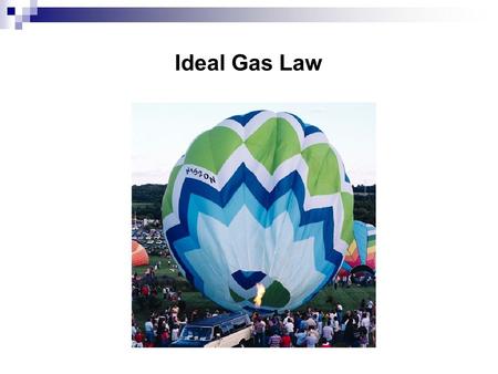 Ideal Gas Law.