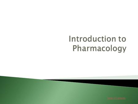 Table of Contents.  Introduction to Pharmacology Go Go  Drugs Go Go.