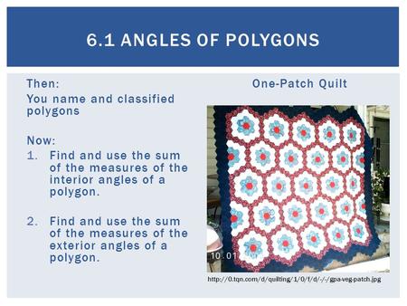 Then: You name and classified polygons Now: 1.Find and use the sum of the measures of the interior angles of a polygon. 2.Find and use the sum of the measures.