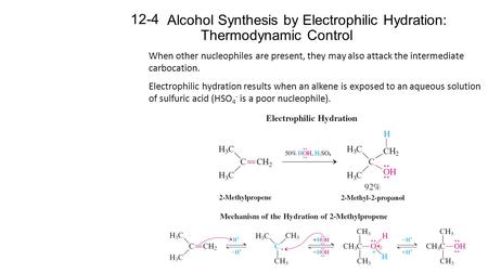 Alcohol Synthesis by Electrophilic Hydration: Thermodynamic Control 12-4 When other nucleophiles are present, they may also attack the intermediate carbocation.