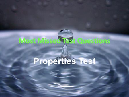 Most Missed Test Questions Properties Test. Which of the following is a chemical property? 1.Boiling point 2.Luster 3.Corrosive 4.Solubility Response.