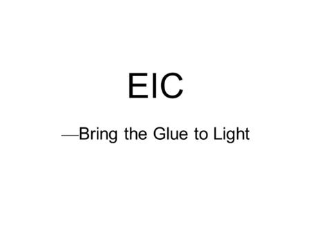 EIC — Bring the Glue to Light. Gluons dominate QCD QCD is the fundamental theory that describes structure and interactions in nuclear matter. Without.