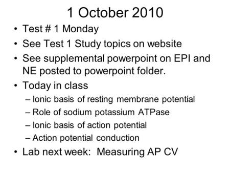 1 October 2010 Test # 1 Monday See Test 1 Study topics on website See supplemental powerpoint on EPI and NE posted to powerpoint folder. Today in class.