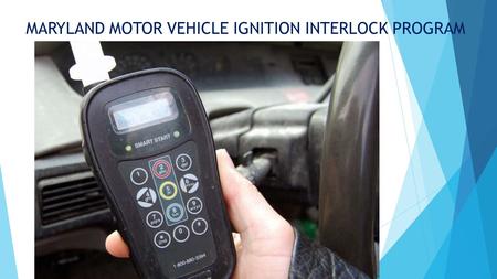 MARYLAND MOTOR VEHICLE IGNITION INTERLOCK PROGRAM.