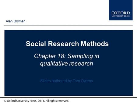 Type author names here Social Research Methods Chapter 18: Sampling in qualitative research Alan Bryman Slides authored by Tom Owens.