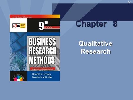 8-1 Chapter 8 Qualitative Research. 8-2 Learning Objectives Understand... how qualitative methodologies differ from quantitative methodologies the controversy.