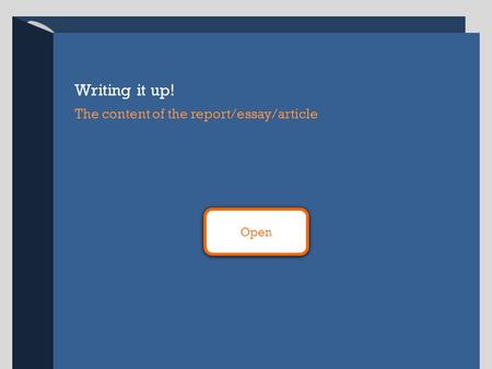 Title Sub-Title Open Writing it up! The content of the report/essay/article.