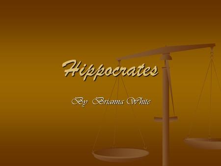 Hippocrates By Brianna White. `Hippocrates As shown below.